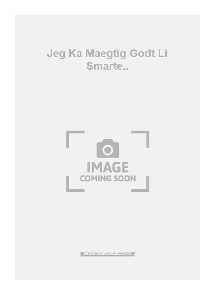 Jeg Ka Maegtig Godt Li Smarte..